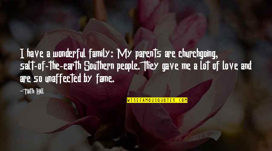 Family And Faith Quotes By Faith Hill: I have a wonderful family: My parents are