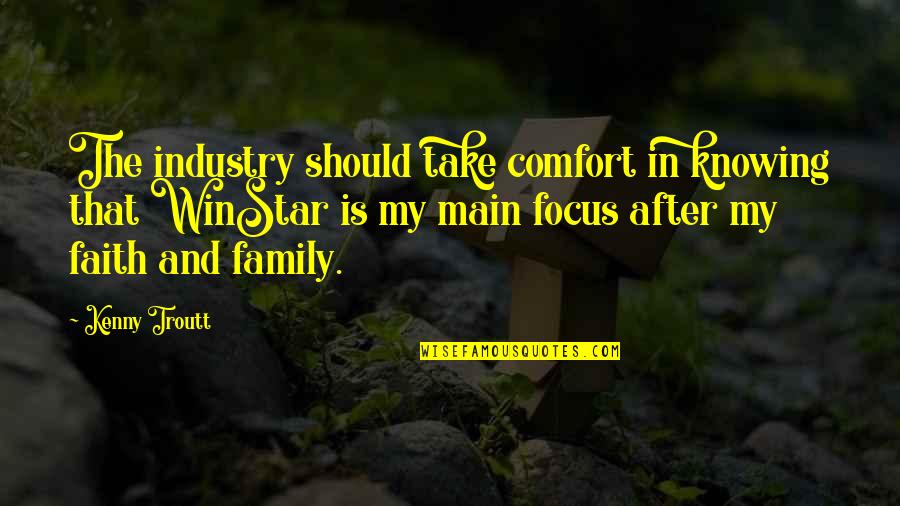 Family And Faith Quotes By Kenny Troutt: The industry should take comfort in knowing that