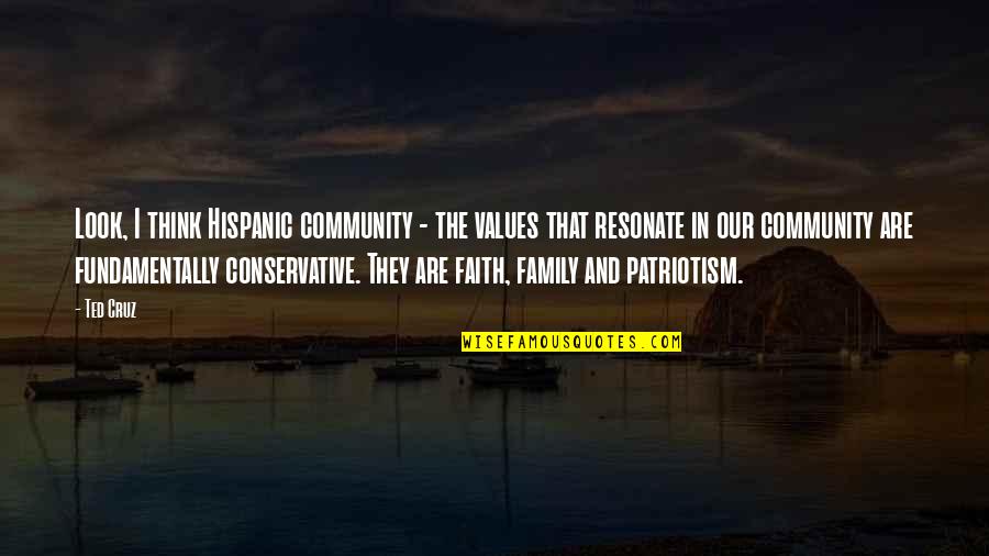 Family And Faith Quotes By Ted Cruz: Look, I think Hispanic community - the values