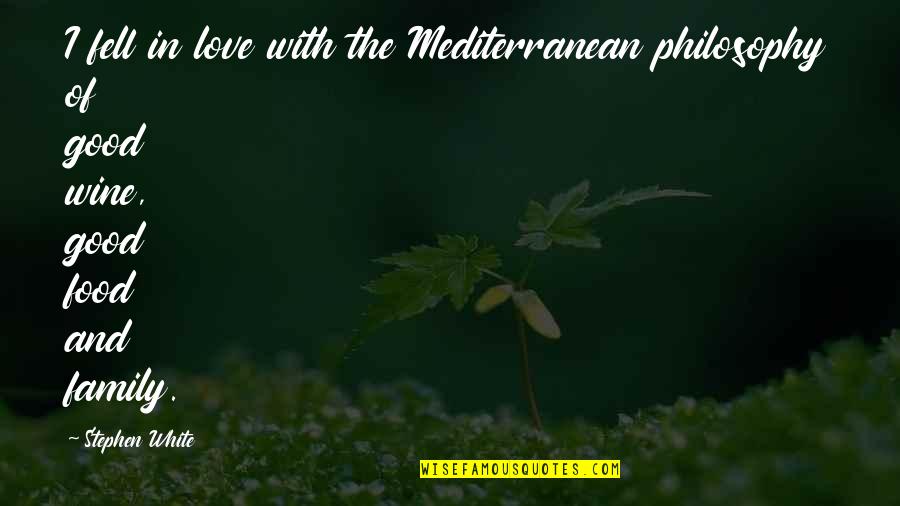 Family And Food Quotes By Stephen White: I fell in love with the Mediterranean philosophy