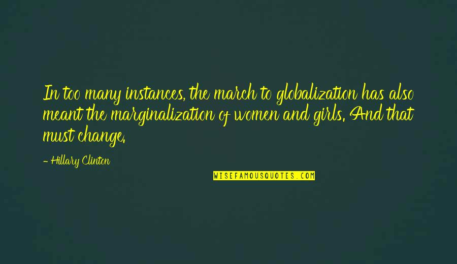 Family And Friend Relationships Quotes By Hillary Clinton: In too many instances, the march to globalization