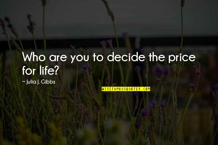 Family And Friend Relationships Quotes By Julia J. Gibbs: Who are you to decide the price for
