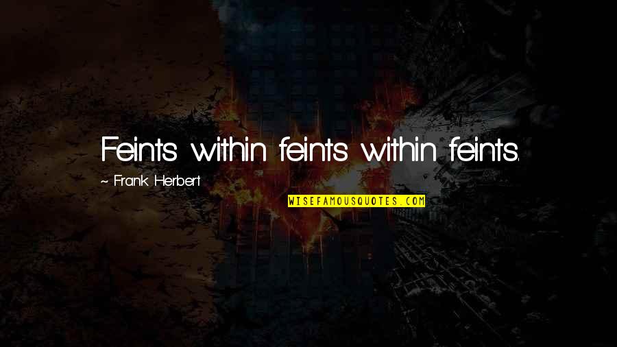 Family And Friend Support Quotes By Frank Herbert: Feints within feints within feints.