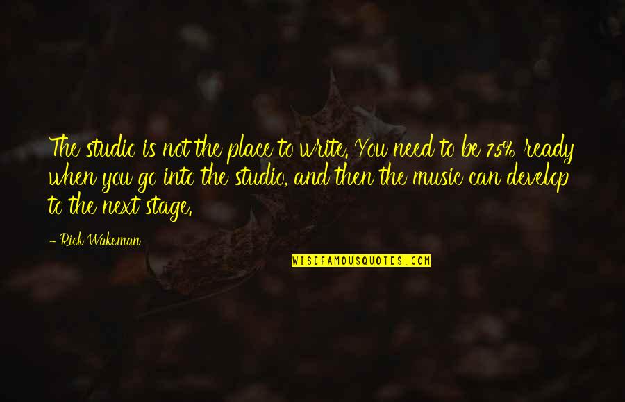 Family And Friends Always Being There Quotes By Rick Wakeman: The studio is not the place to write. Family And Friends Always Being There Quotes By Rick Wakeman: The studio is not the place to write.
