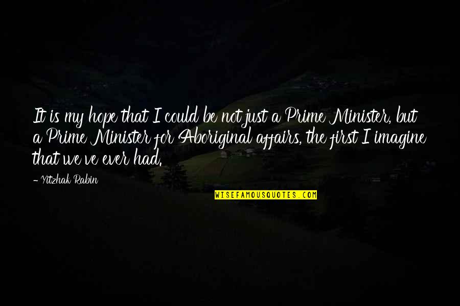 Family And Friends Always Being There Quotes By Yitzhak Rabin: It is my hope that I could be Family And Friends Always Being There Quotes By Yitzhak Rabin: It is my hope that I could be