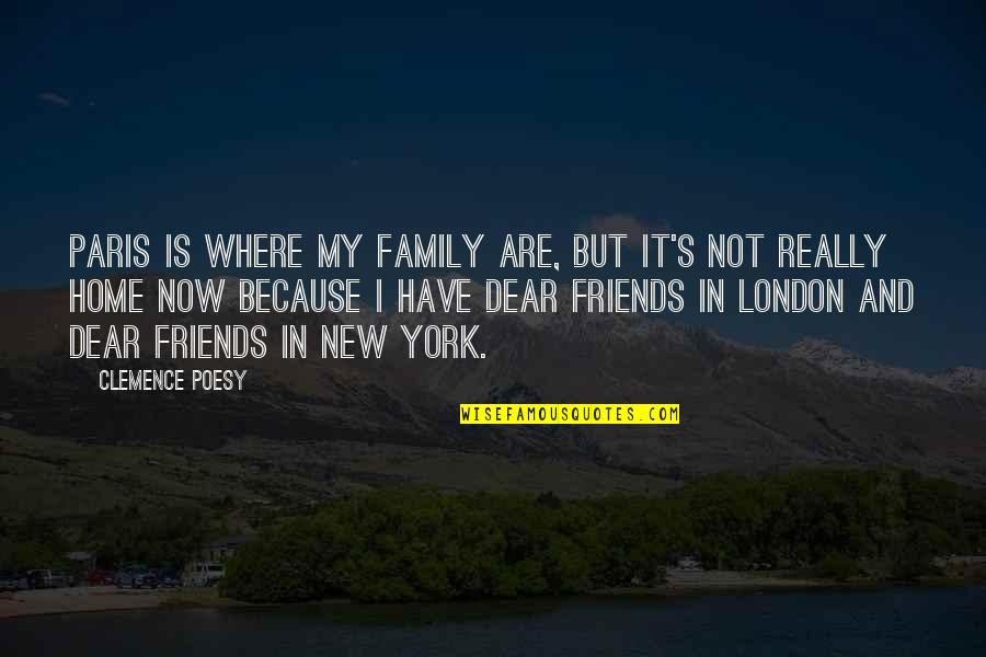 Family And Friends Are Quotes By Clemence Poesy: Paris is where my family are, but it's