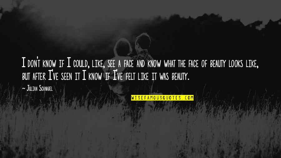 Family And Friends Being There For You Quotes By Julian Schnabel: I don't know if I could, like, see