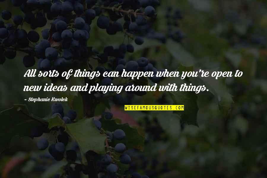Family And Friends Funny Quotes By Stephanie Kwolek: All sorts of things can happen when you're