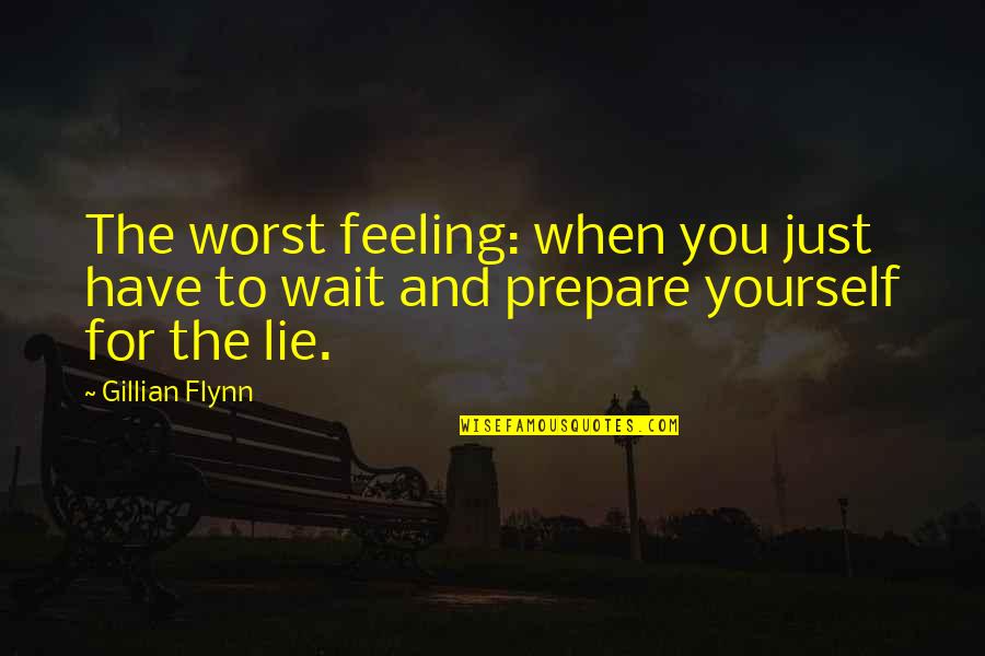 Family And Friends Inspirational Quotes By Gillian Flynn: The worst feeling: when you just have to