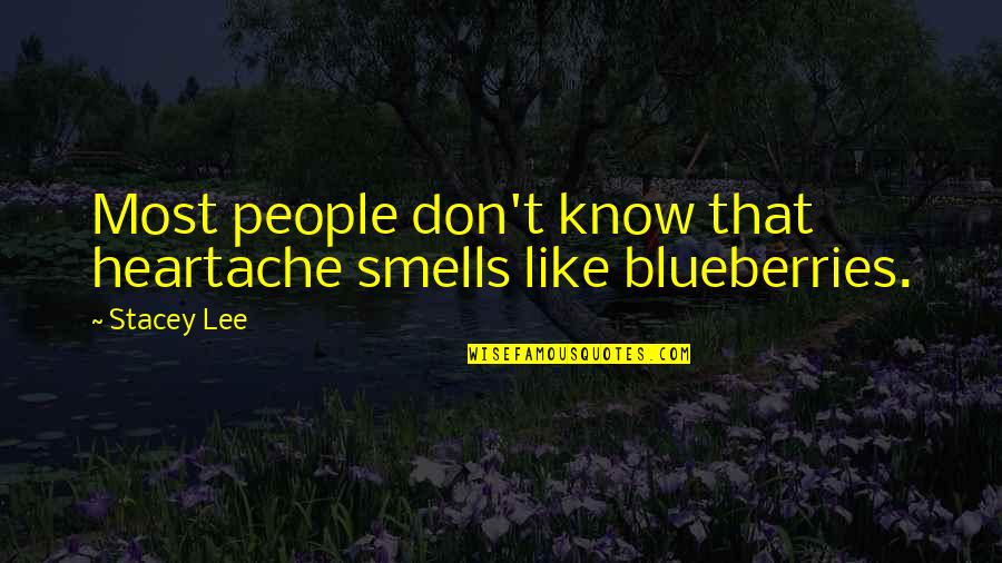 Family And Friends Inspirational Quotes By Stacey Lee: Most people don't know that heartache smells like