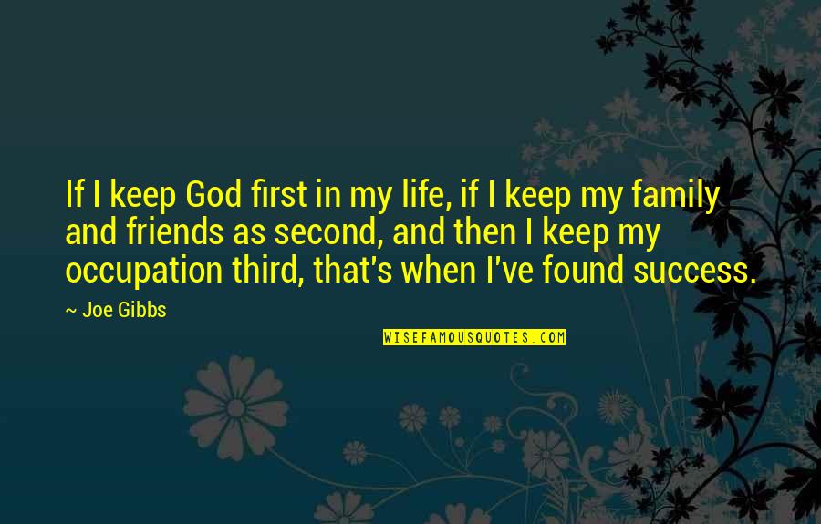 Family And Friends Life Quotes By Joe Gibbs: If I keep God first in my life,