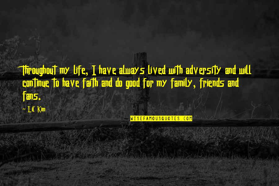 Family And Friends Life Quotes By Lil' Kim: Throughout my life, I have always lived with