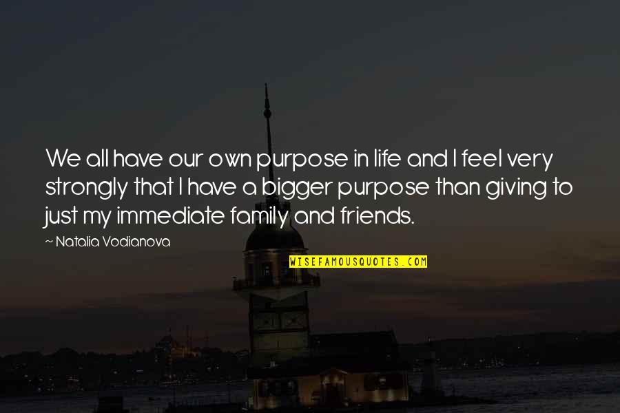 Family And Friends Life Quotes By Natalia Vodianova: We all have our own purpose in life