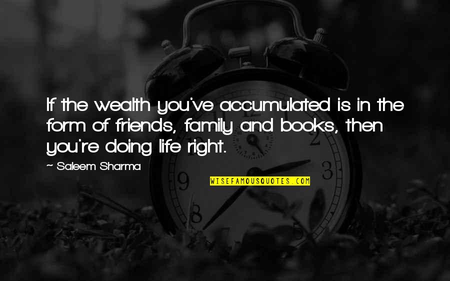 Family And Friends Life Quotes By Saleem Sharma: If the wealth you've accumulated is in the