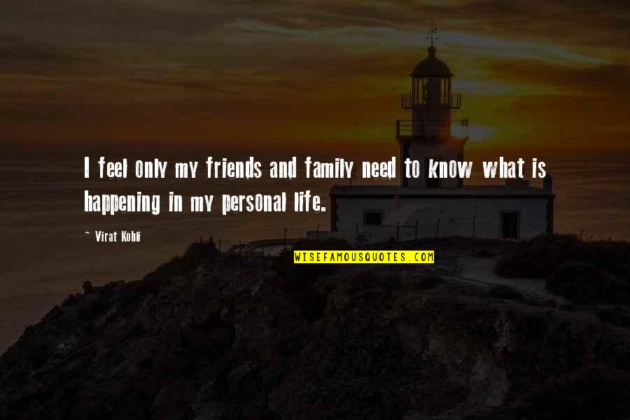 Family And Friends Life Quotes By Virat Kohli: I feel only my friends and family need