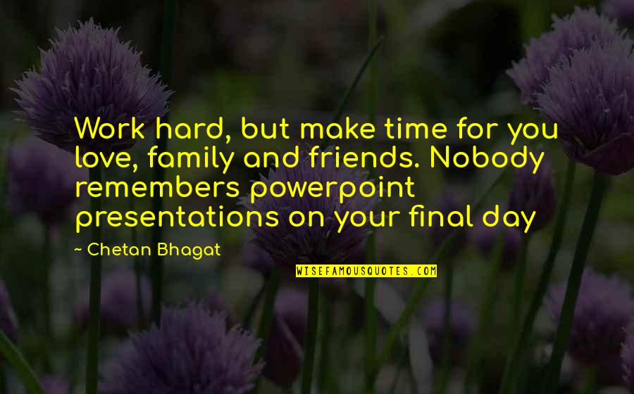 Family And Friends Love Quotes By Chetan Bhagat: Work hard, but make time for you love,