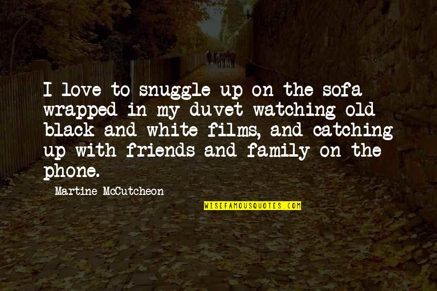 Family And Friends Love Quotes By Martine McCutcheon: I love to snuggle up on the sofa
