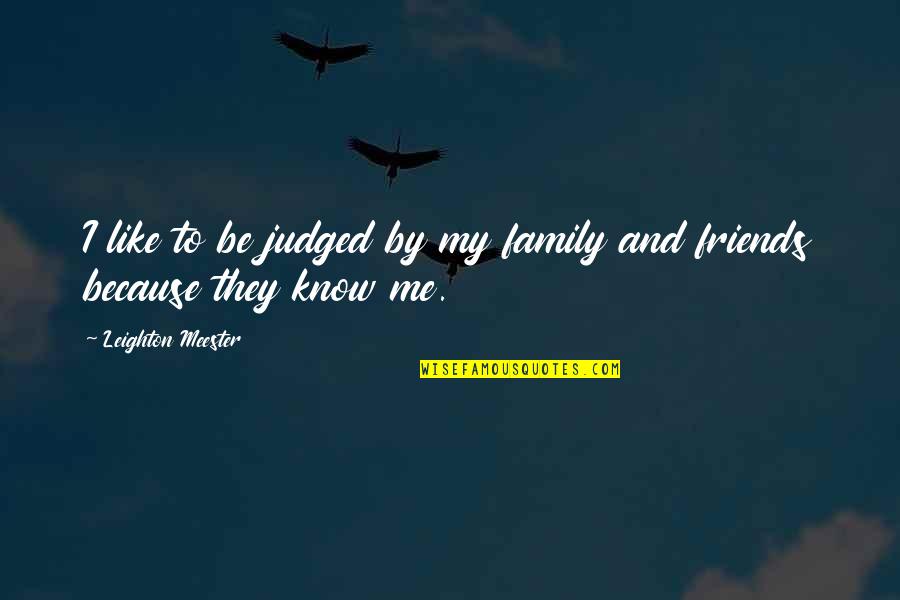 Family And Friends Quotes By Leighton Meester: I like to be judged by my family