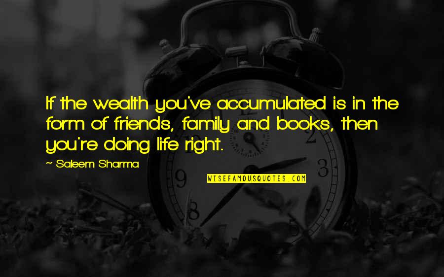 Family And Friends Quotes By Saleem Sharma: If the wealth you've accumulated is in the