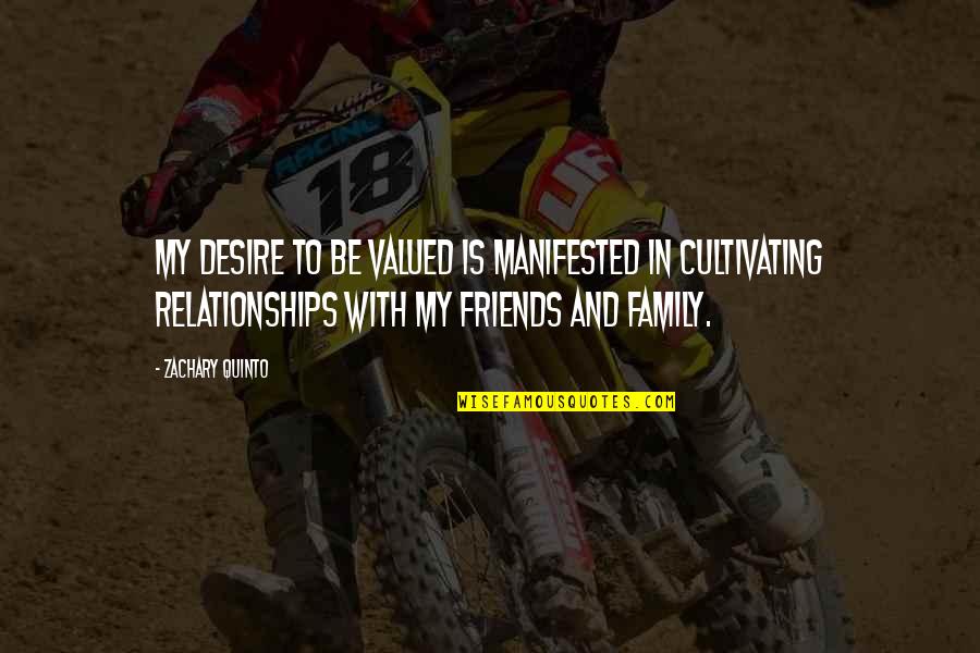 Family And Friends Quotes By Zachary Quinto: My desire to be valued is manifested in