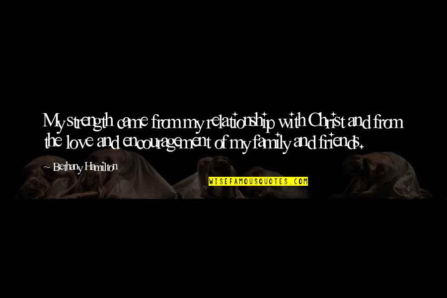 Family And Friends Strength Quotes By Bethany Hamilton: My strength came from my relationship with Christ