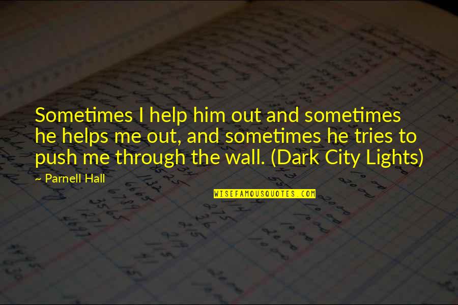 Family And Friends Wall Quotes By Parnell Hall: Sometimes I help him out and sometimes he