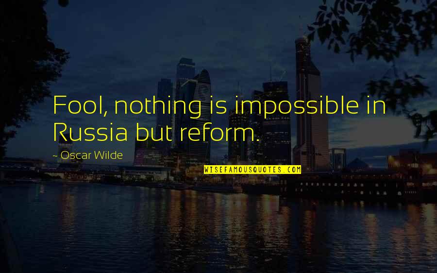 Family And Holidays Funny Quotes By Oscar Wilde: Fool, nothing is impossible in Russia but reform.