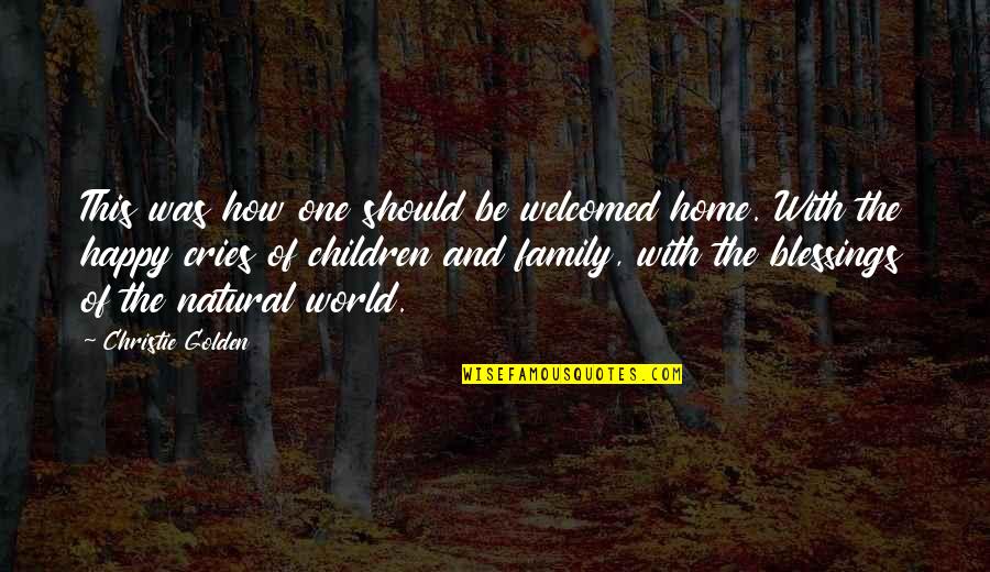 Family And Home Quotes By Christie Golden: This was how one should be welcomed home.