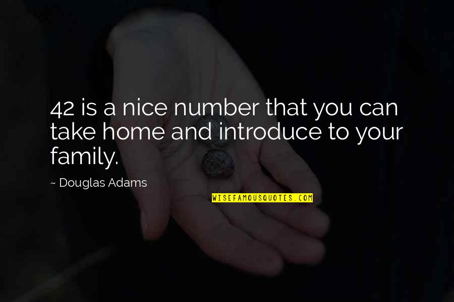 Family And Home Quotes By Douglas Adams: 42 is a nice number that you can