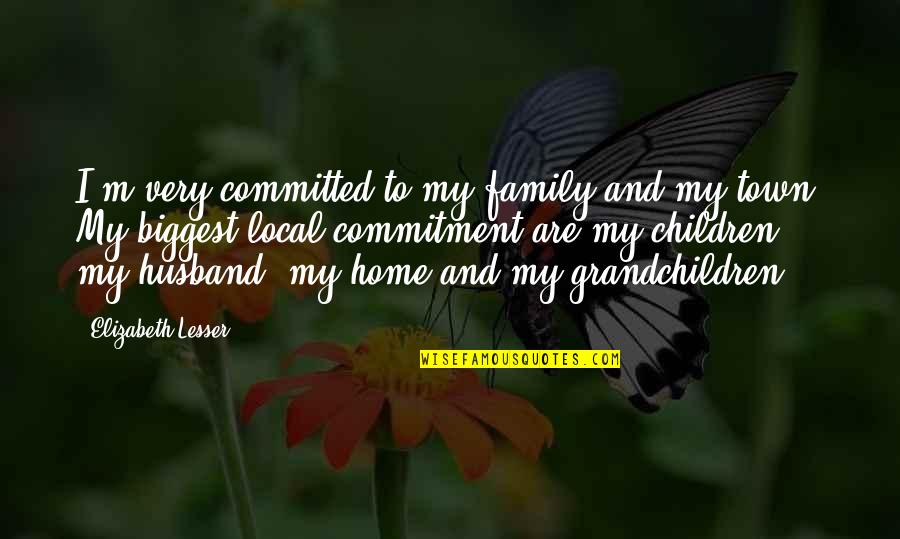 Family And Home Quotes By Elizabeth Lesser: I'm very committed to my family and my