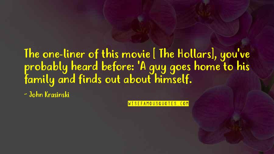Family And Home Quotes By John Krasinski: The one-liner of this movie [ The Hollars],