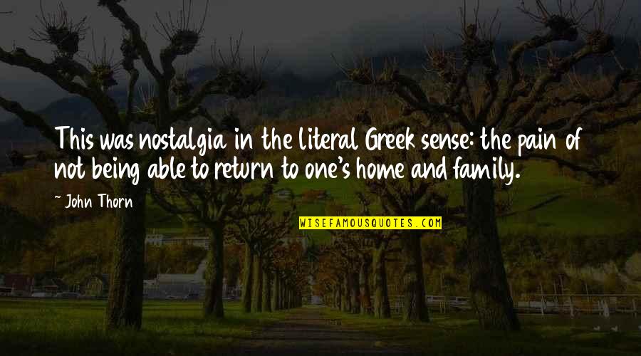 Family And Home Quotes By John Thorn: This was nostalgia in the literal Greek sense: