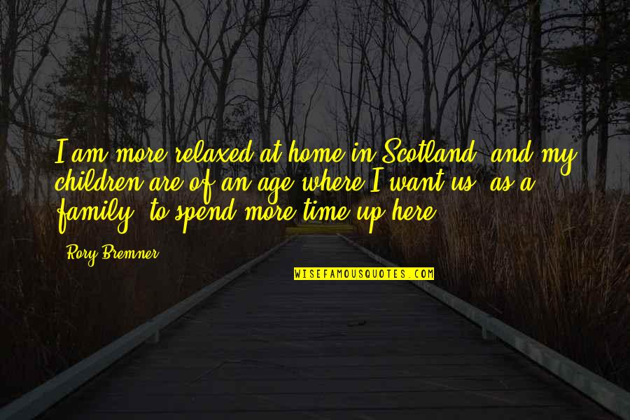 Family And Home Quotes By Rory Bremner: I am more relaxed at home in Scotland,