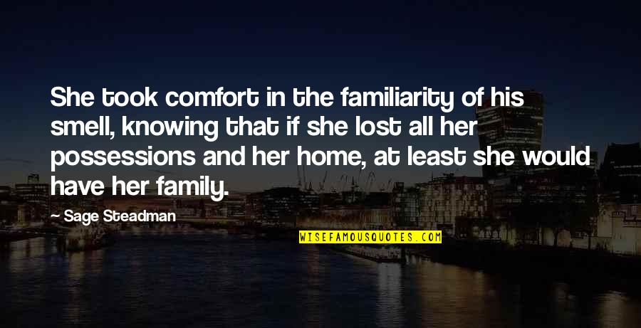 Family And Home Quotes By Sage Steadman: She took comfort in the familiarity of his