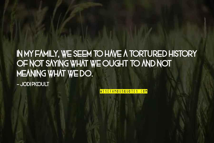 Family And Its Meaning Quotes By Jodi Picoult: In my family, we seem to have a
