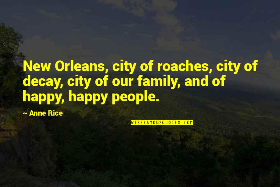 Family And Life Quotes By Anne Rice: New Orleans, city of roaches, city of decay,