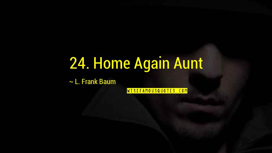 Family And Love On Plaques Quotes By L. Frank Baum: 24. Home Again Aunt