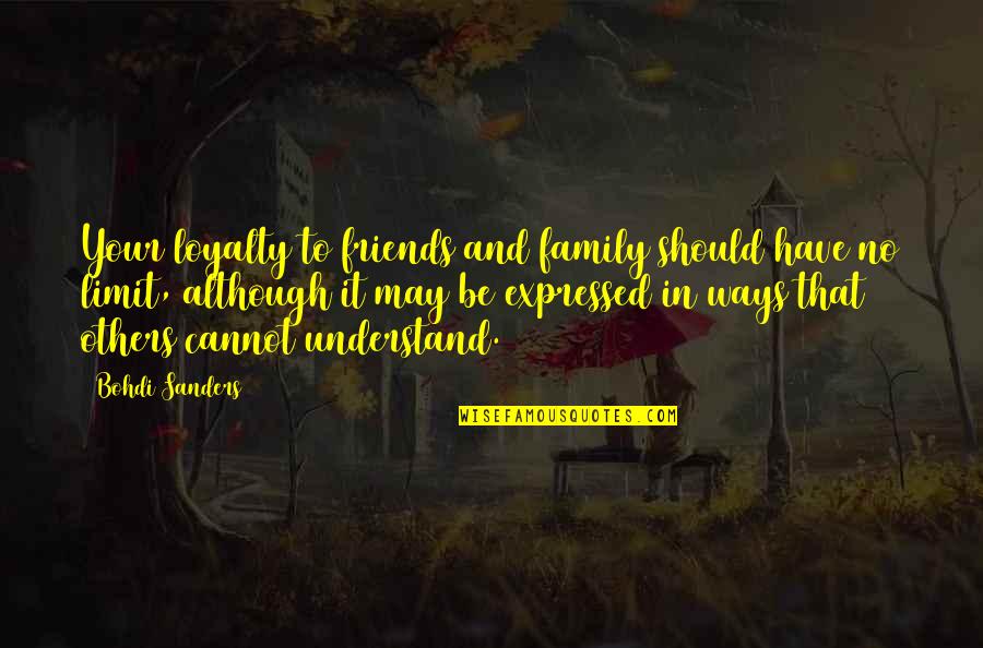 Family And Loyalty Quotes By Bohdi Sanders: Your loyalty to friends and family should have