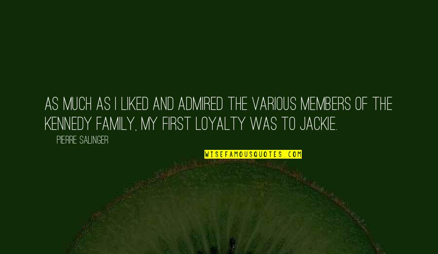 Family And Loyalty Quotes By Pierre Salinger: As much as I liked and admired the