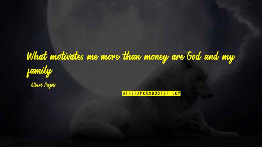 Family And Money Quotes By Albert Pujols: What motivates me more than money are God