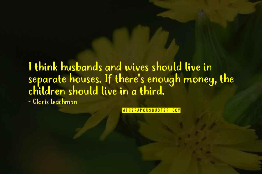 Family And Money Quotes By Cloris Leachman: I think husbands and wives should live in