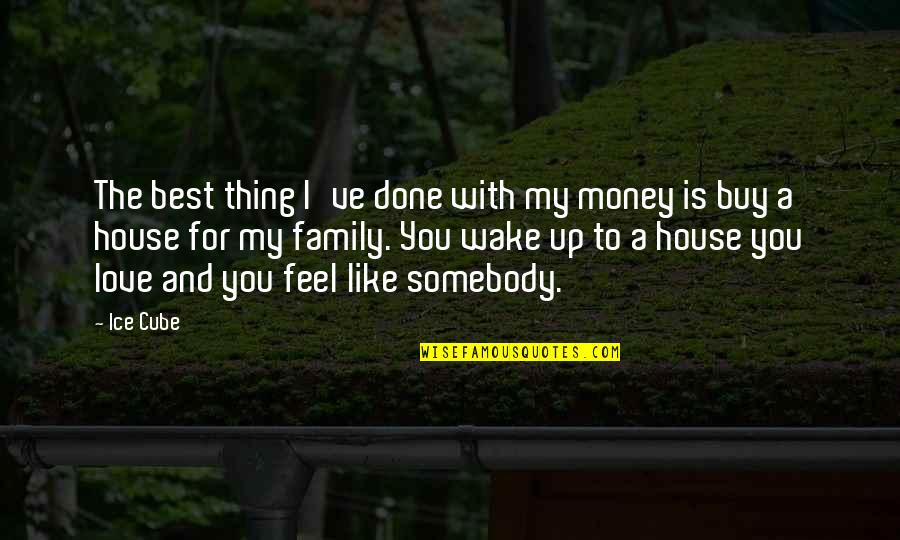 Family And Money Quotes By Ice Cube: The best thing I've done with my money