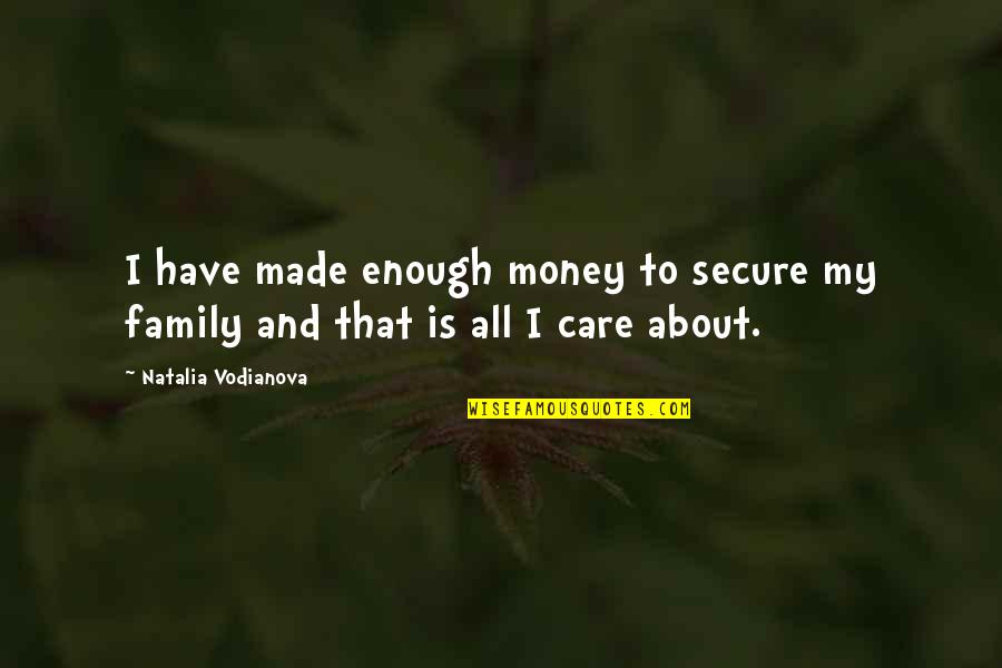 Family And Money Quotes By Natalia Vodianova: I have made enough money to secure my