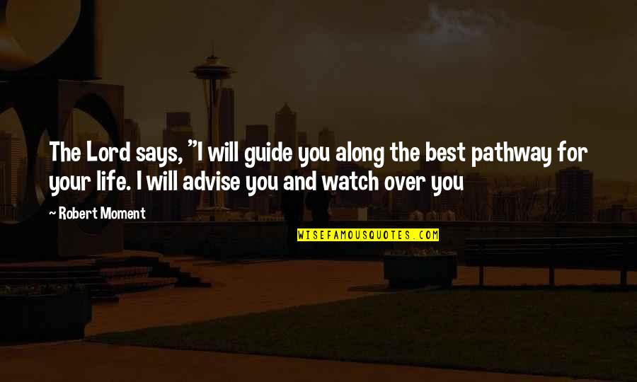 Family And New Year Quotes By Robert Moment: The Lord says, "I will guide you along Family And New Year Quotes By Robert Moment: The Lord says, "I will guide you along