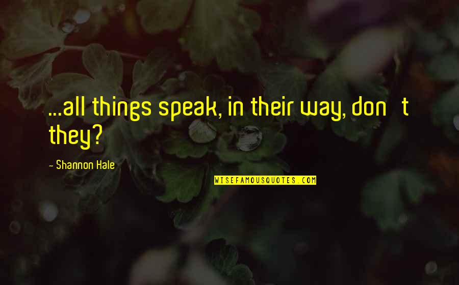 Family And Relatives Quotes By Shannon Hale: ...all things speak, in their way, don't they?