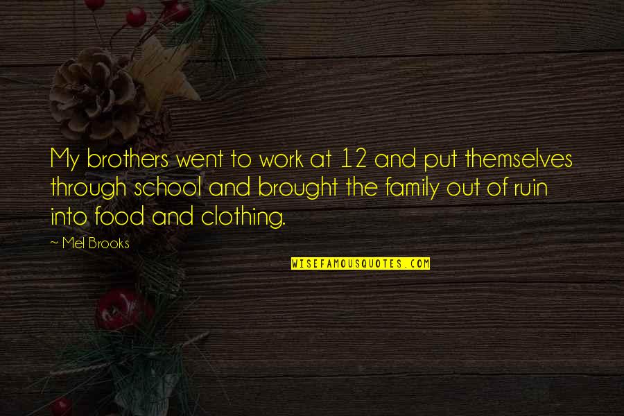 Family And School Quotes By Mel Brooks: My brothers went to work at 12 and Family And School Quotes By Mel Brooks: My brothers went to work at 12 and