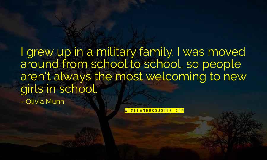 Family And School Quotes By Olivia Munn: I grew up in a military family. I Family And School Quotes By Olivia Munn: I grew up in a military family. I