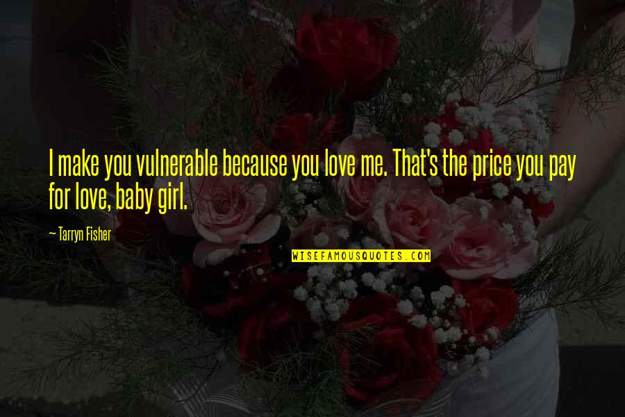 Family And Summer Quotes By Tarryn Fisher: I make you vulnerable because you love me. Family And Summer Quotes By Tarryn Fisher: I make you vulnerable because you love me.