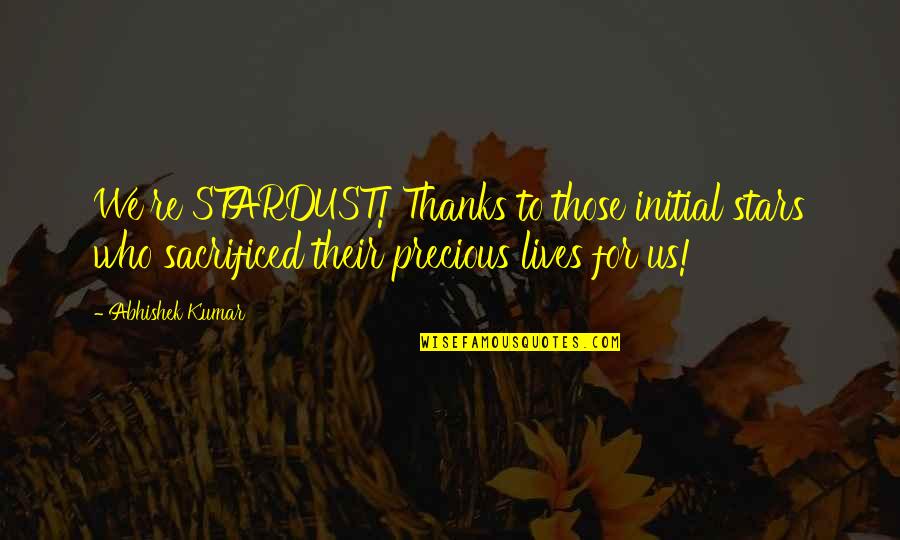 Family And Thanks Quotes By Abhishek Kumar: We're STARDUST! Thanks to those initial stars who