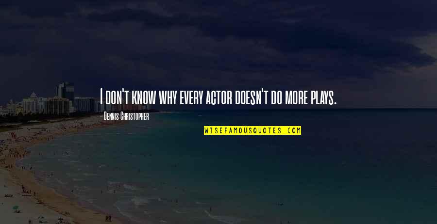 Family And Thanks Quotes By Dennis Christopher: I don't know why every actor doesn't do